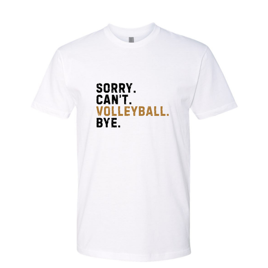 Sorry. Can't. Volleyball. Bye.  Black and Gold