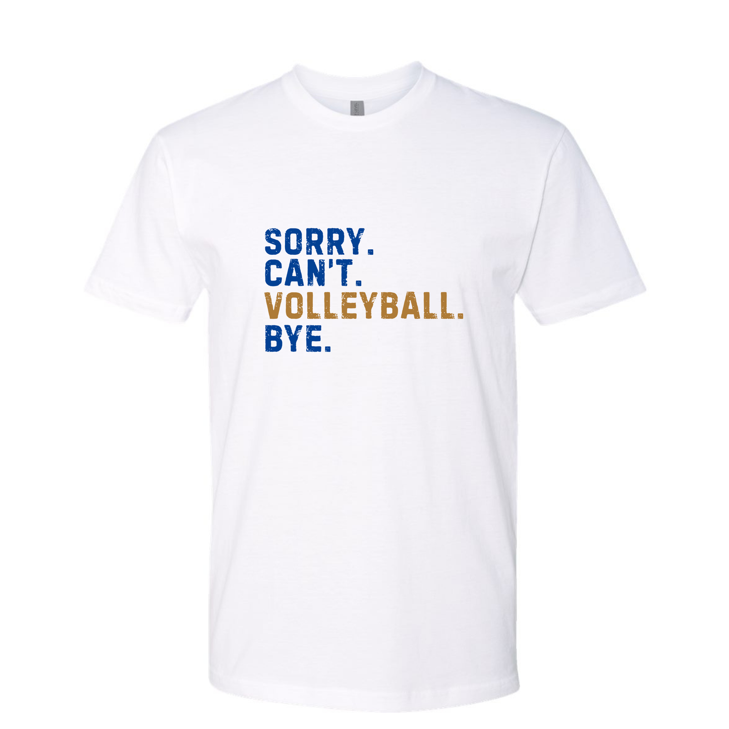 Sorry. Can't. Volleyball. Bye.  Blue and Gold