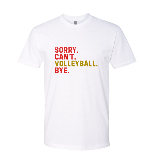 Sorry. Can't. Volleyball. Bye.  Red and Gold